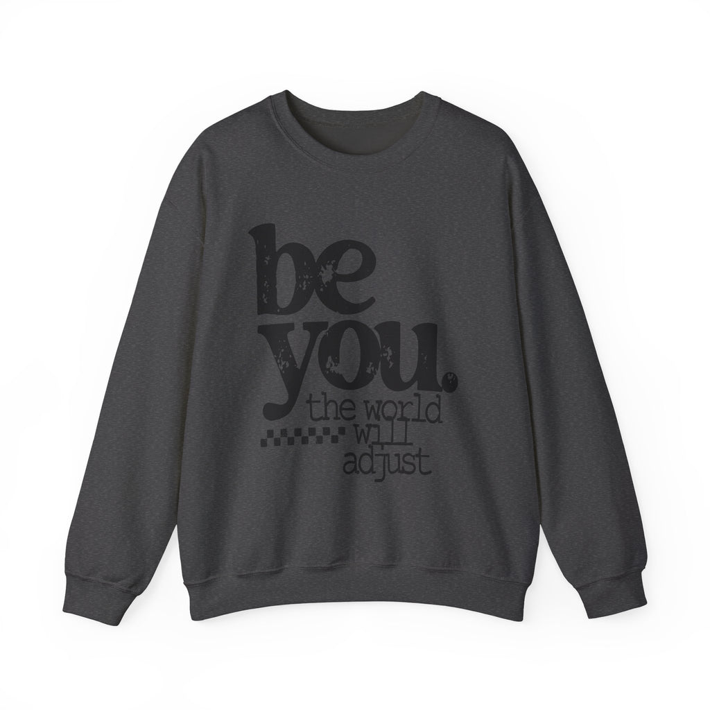 Be You Crewneck Sweatshirt – "be you. the world will adjust" Inspirational Pullover