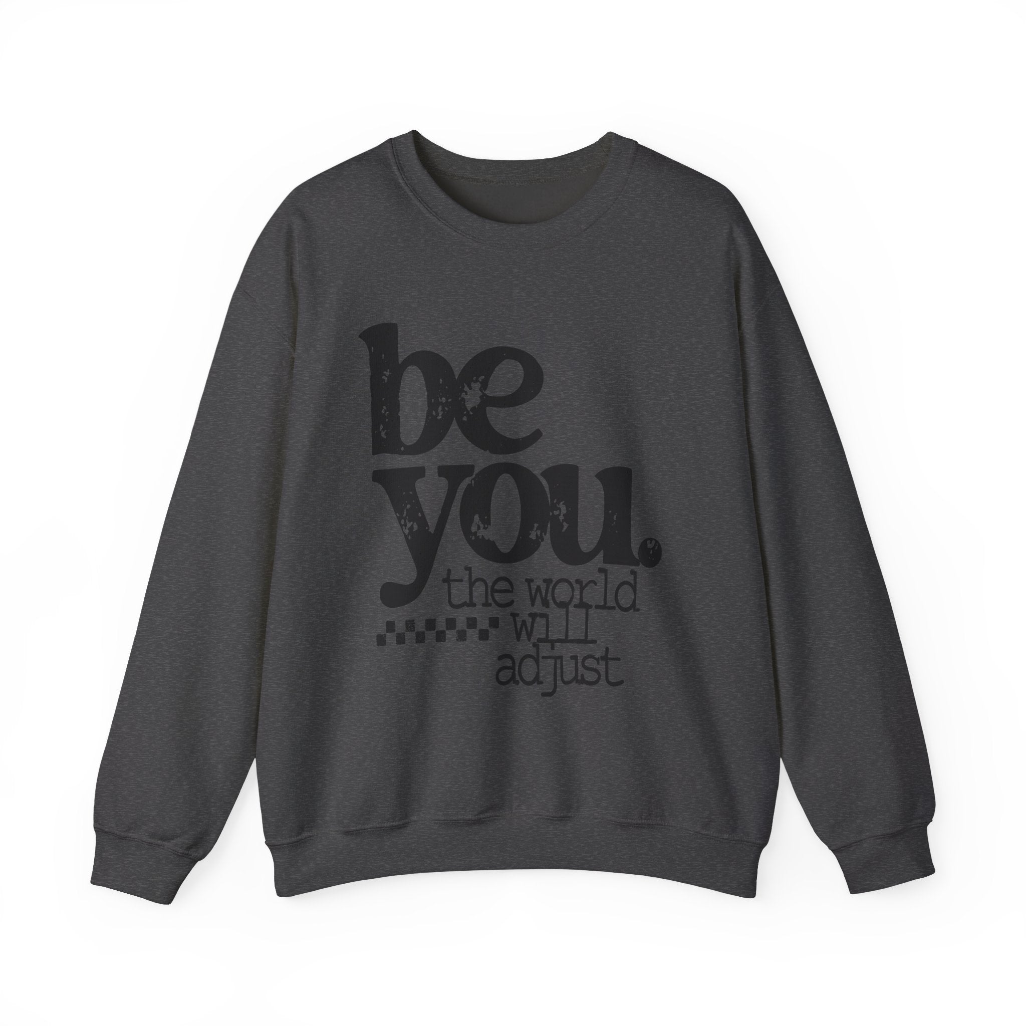 Be You Crewneck Sweatshirt – "be you. the world will adjust" Inspirational Pullover