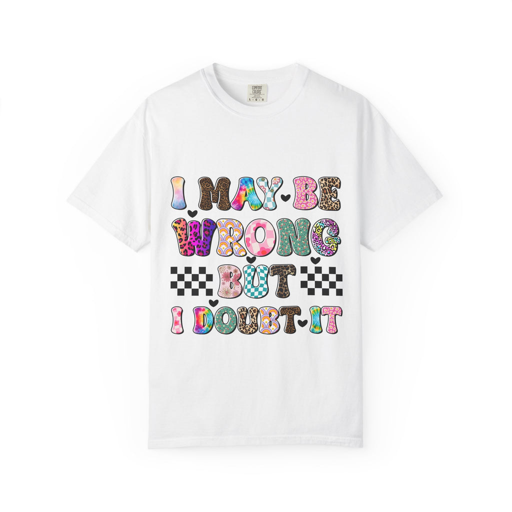 Graphic T-Shirt — “I May Be Wrong But I Doubt It” Colorful Retro Lettering