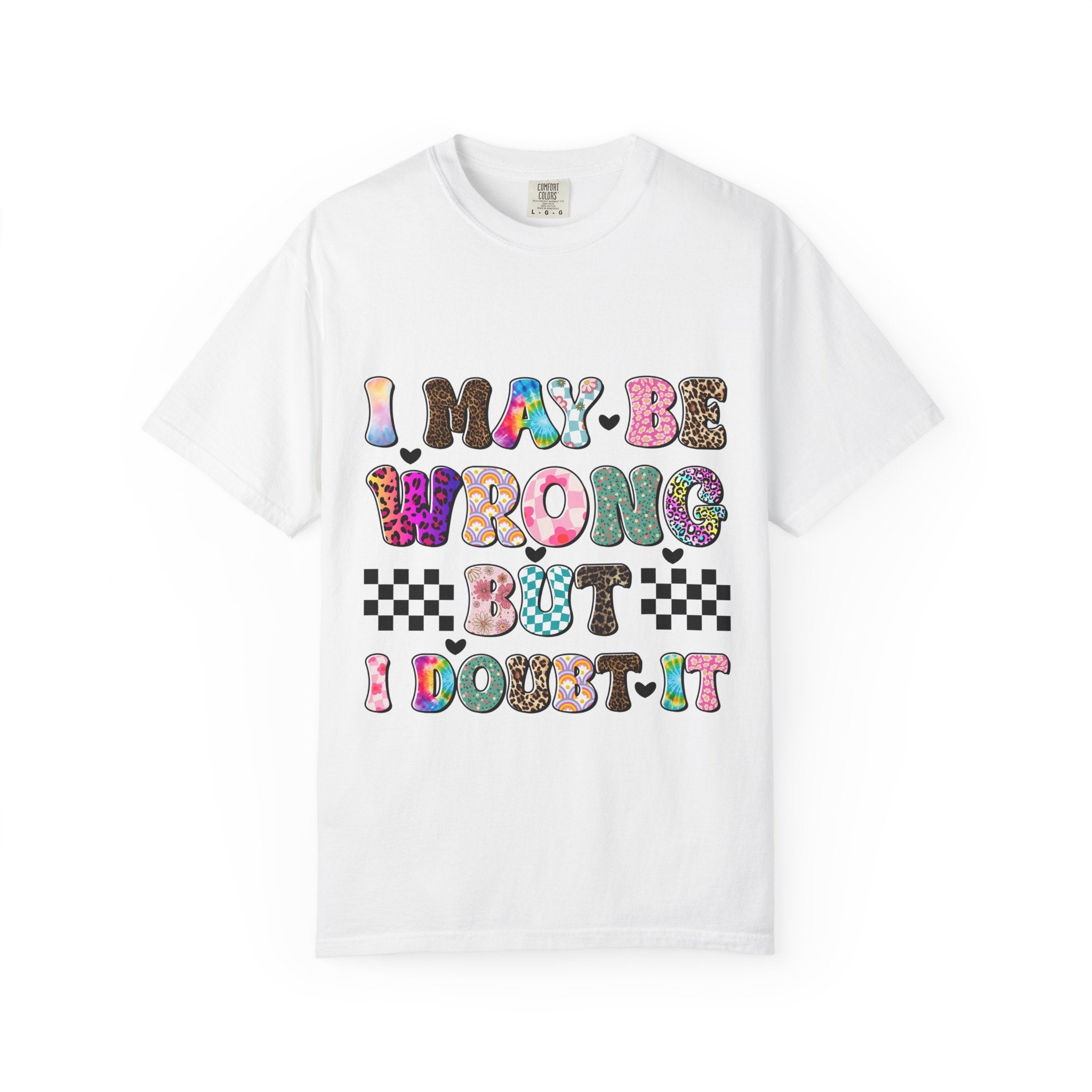 Graphic T-Shirt — “I May Be Wrong But I Doubt It” Colorful Retro Lettering