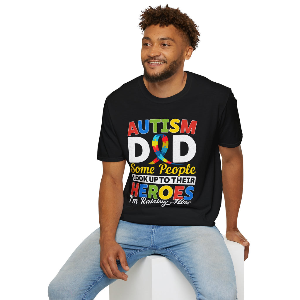 Autism Dad T-Shirt — "Some People Look Up to Their Heroes I'm Raising Mine" Awareness Tee