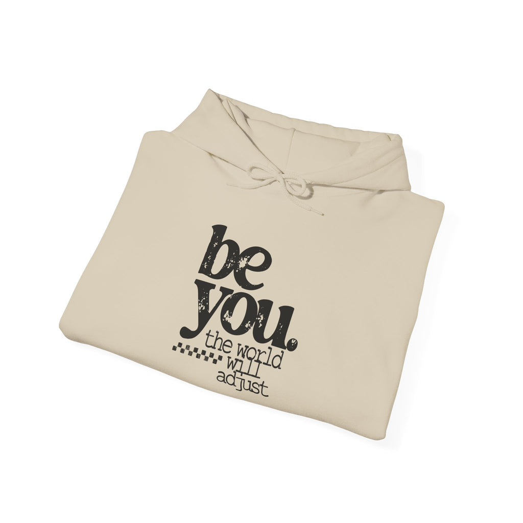 Be You Hoodie - 'Be You. The World Will Adjust.' Inspirational Graphic Hoodie