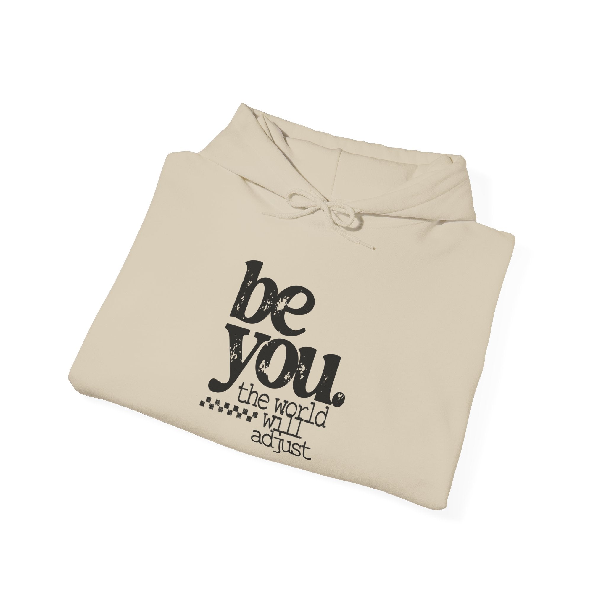 Be You Hoodie - 'Be You. The World Will Adjust.' Inspirational Graphic Hoodie