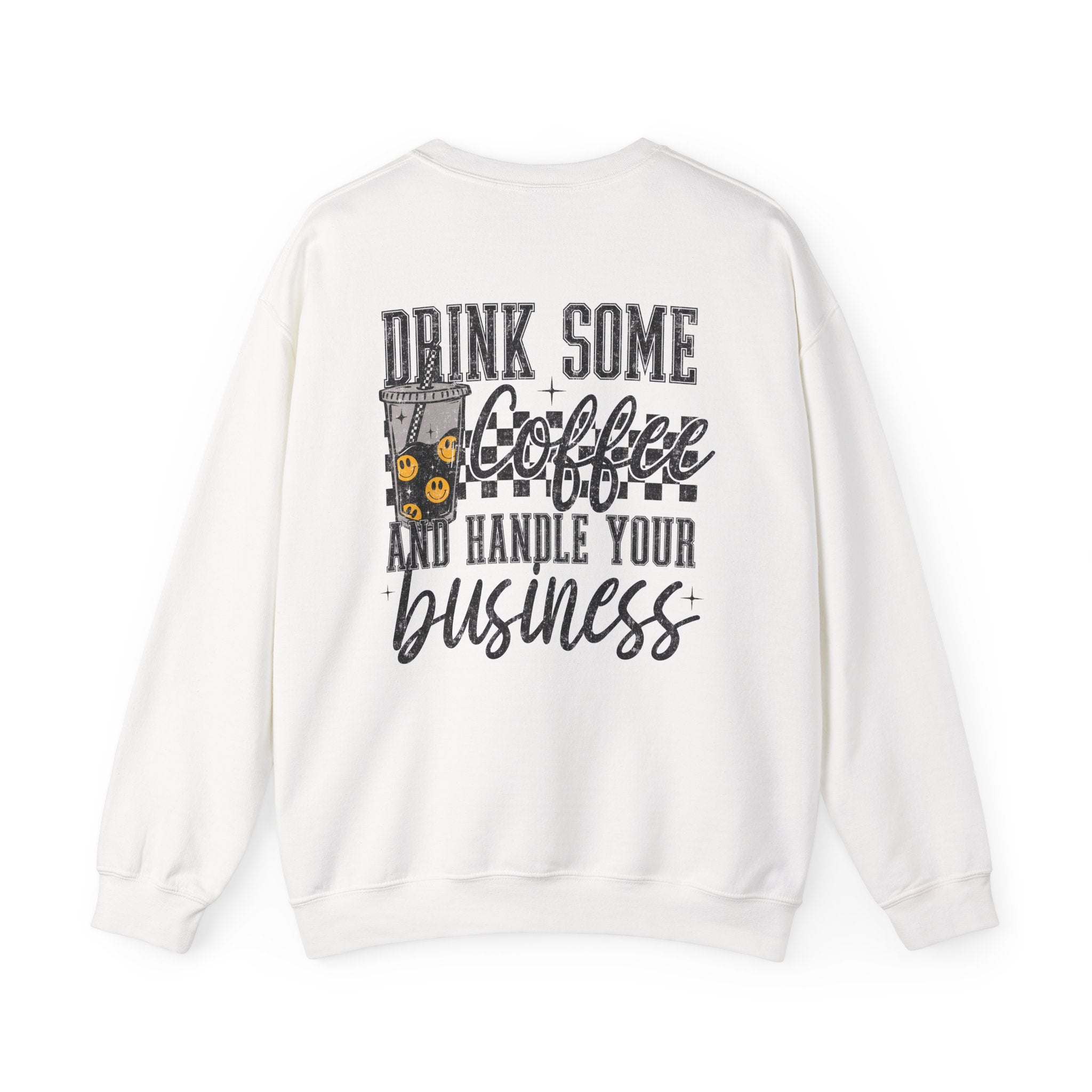 Drink Some Coffee and Handle Your Business Sweatshirt