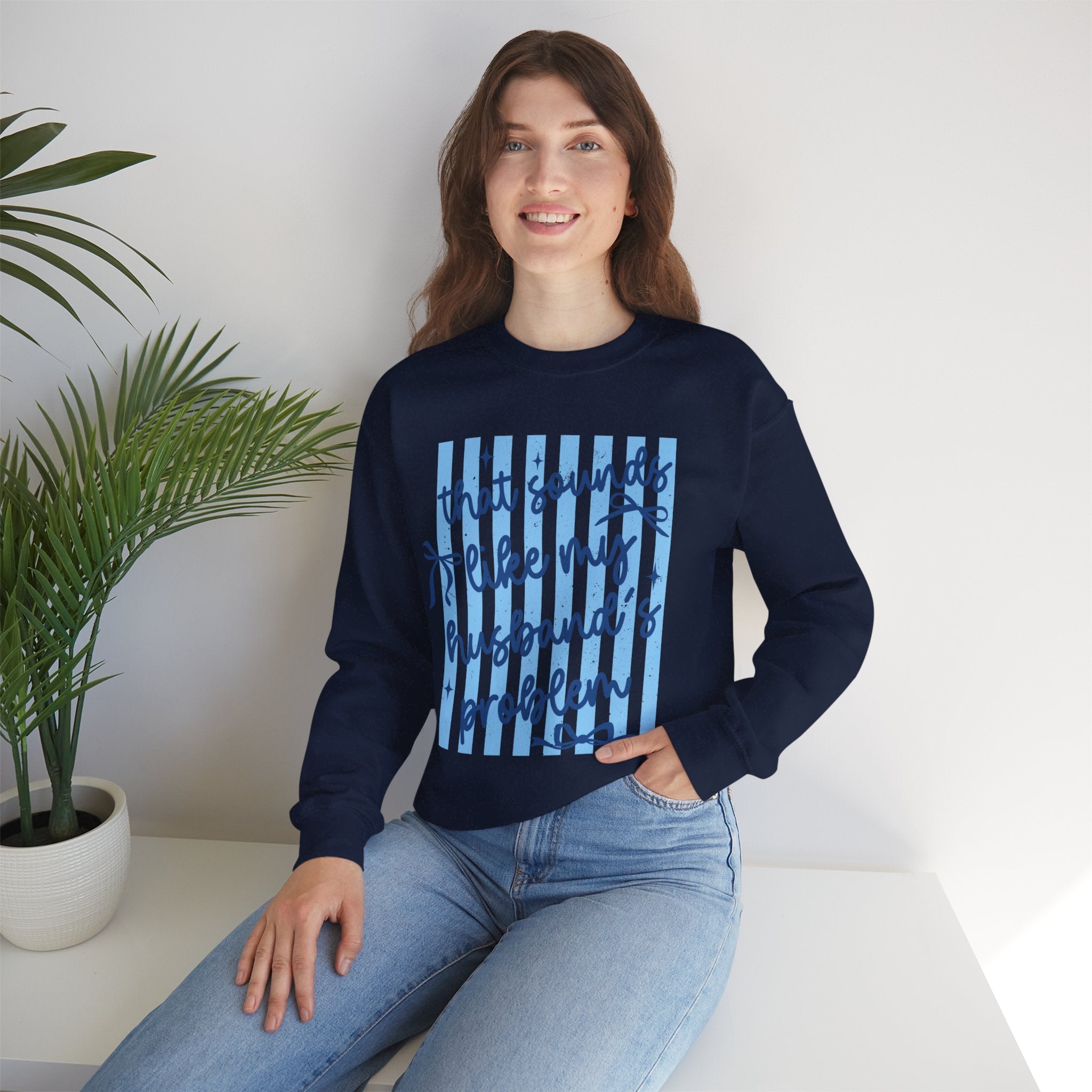 Crewneck Sweatshirt — "That Sounds Like My Husband's Problem" Funny Women's Gift