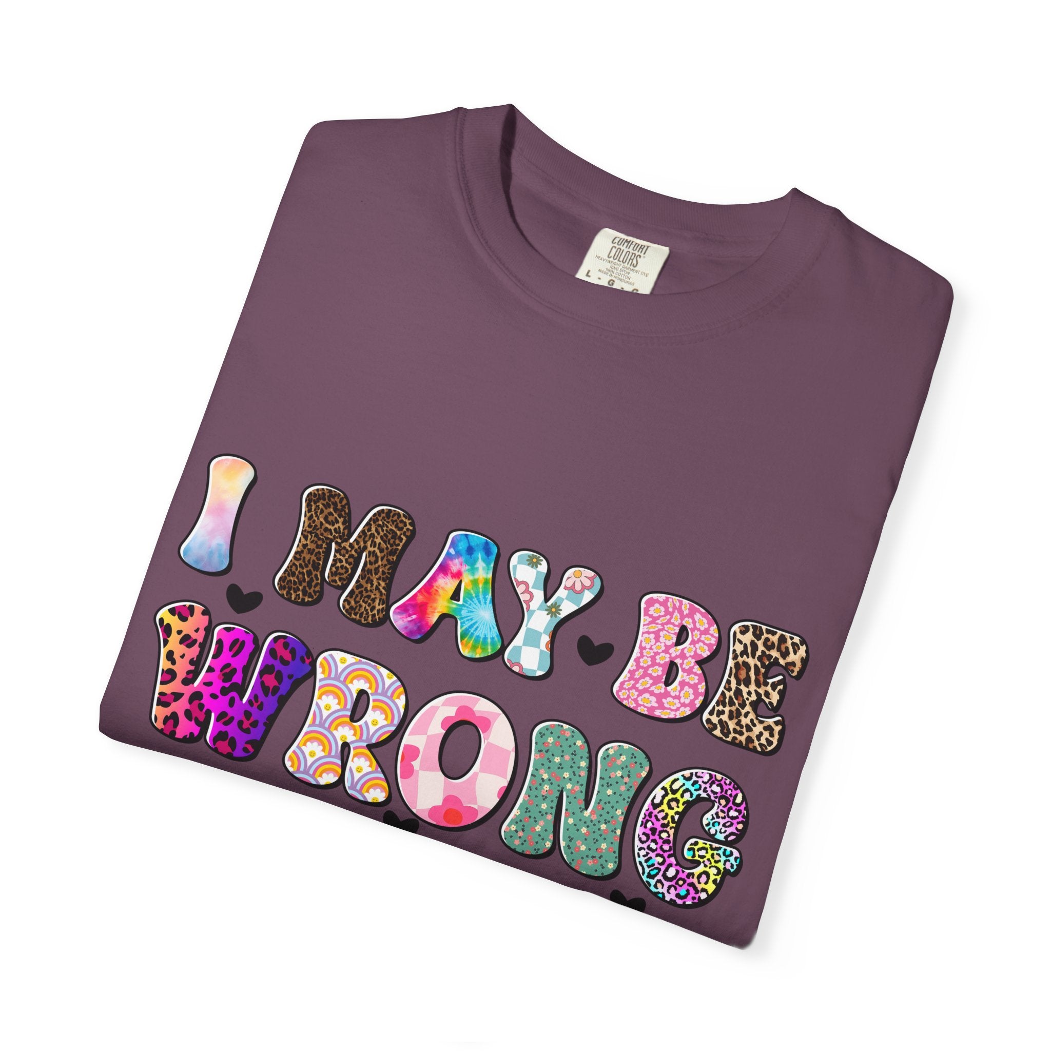 Graphic T-Shirt — “I May Be Wrong But I Doubt It” Colorful Retro Lettering