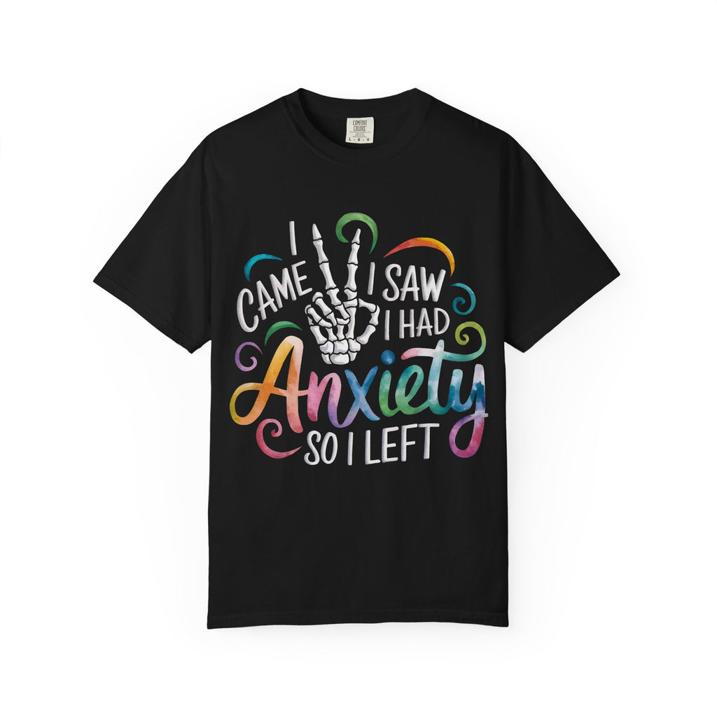 Anxiety Graphic T-Shirt — “I Came, I Saw, I Had Anxiety So I Left” Casual Tee