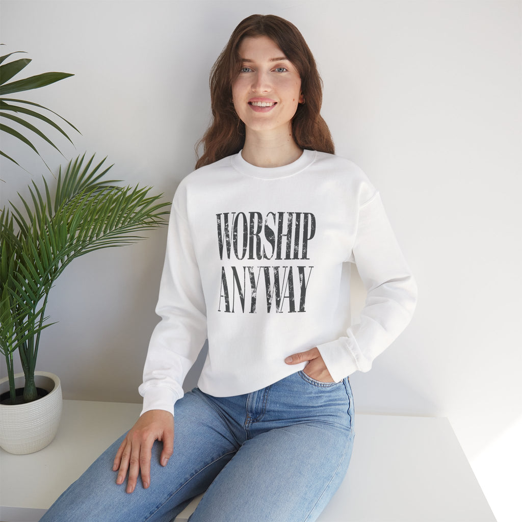 Worship Anyway Crewneck Sweatshirt — Inspirational Faith Graphic Sweatshirt