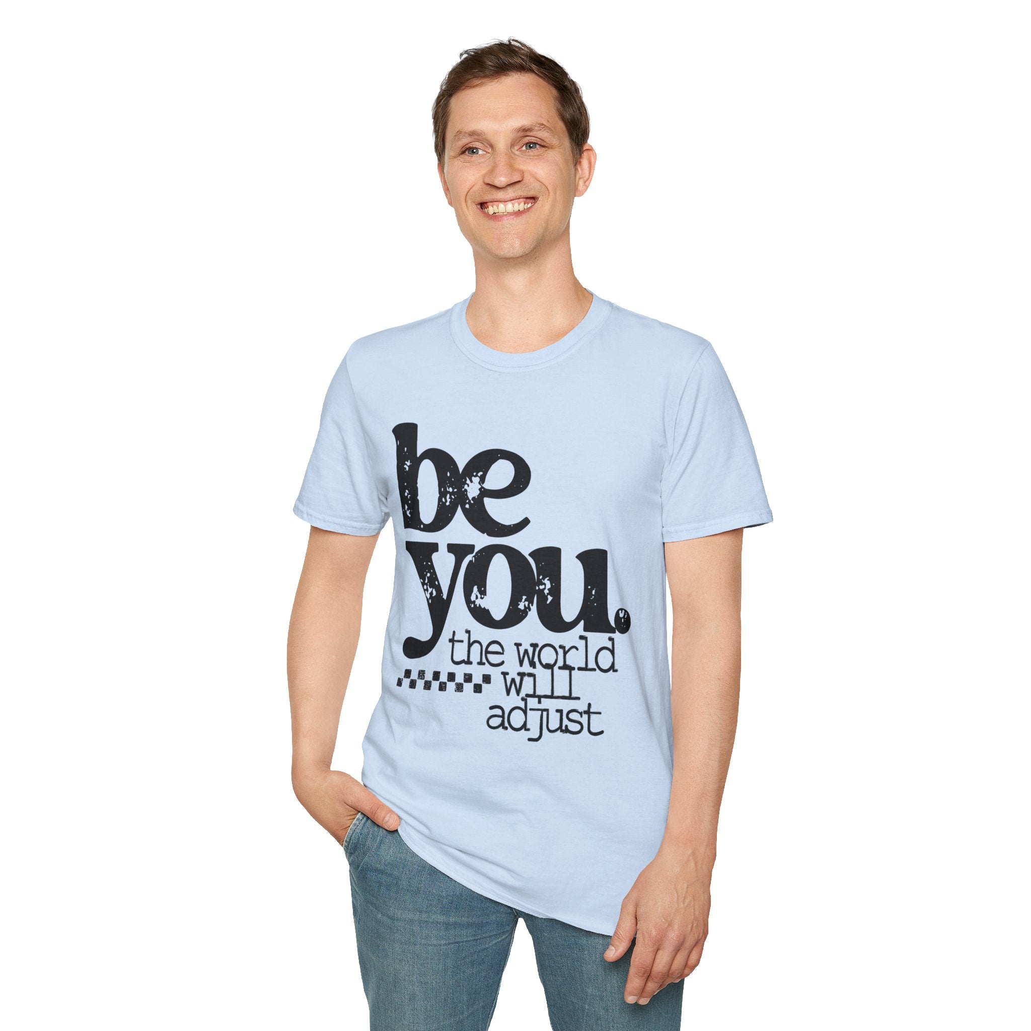 T-Shirt — "Be You. The World Will Adjust" Inspirational Graphic Tee