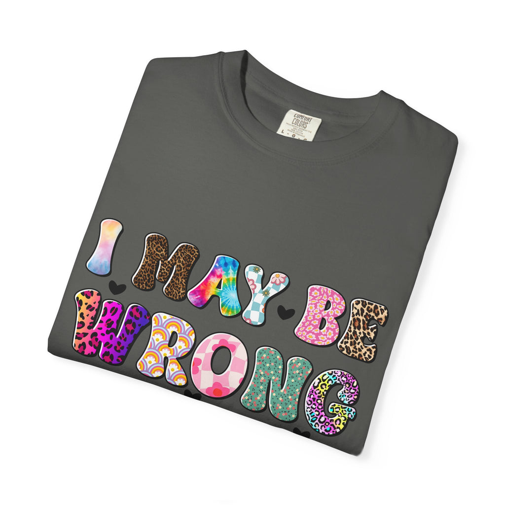 Graphic T-Shirt — “I May Be Wrong But I Doubt It” Colorful Retro Lettering