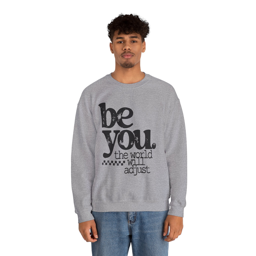 Be You Crewneck Sweatshirt – "be you. the world will adjust" Inspirational Pullover