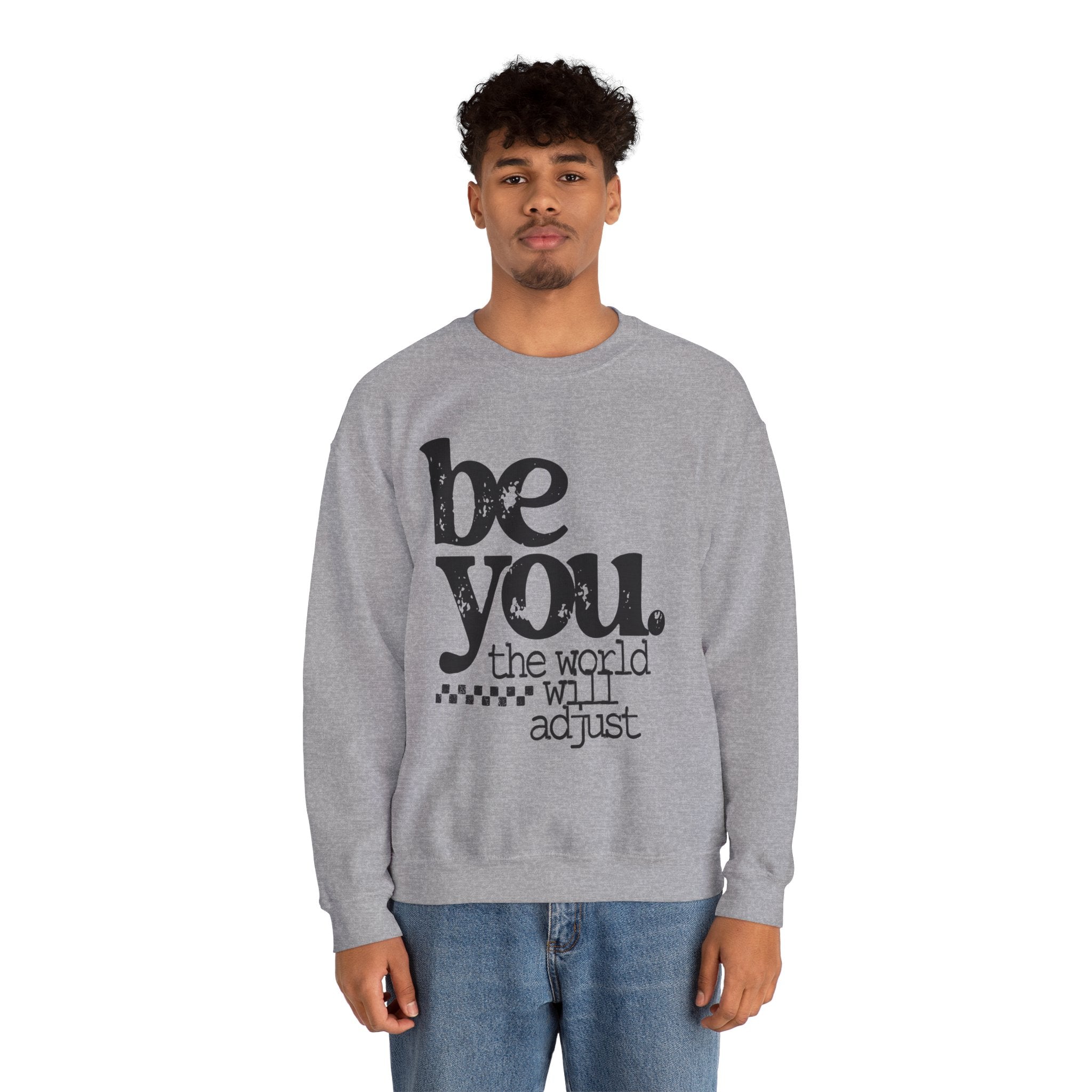 Be You Crewneck Sweatshirt – "be you. the world will adjust" Inspirational Pullover