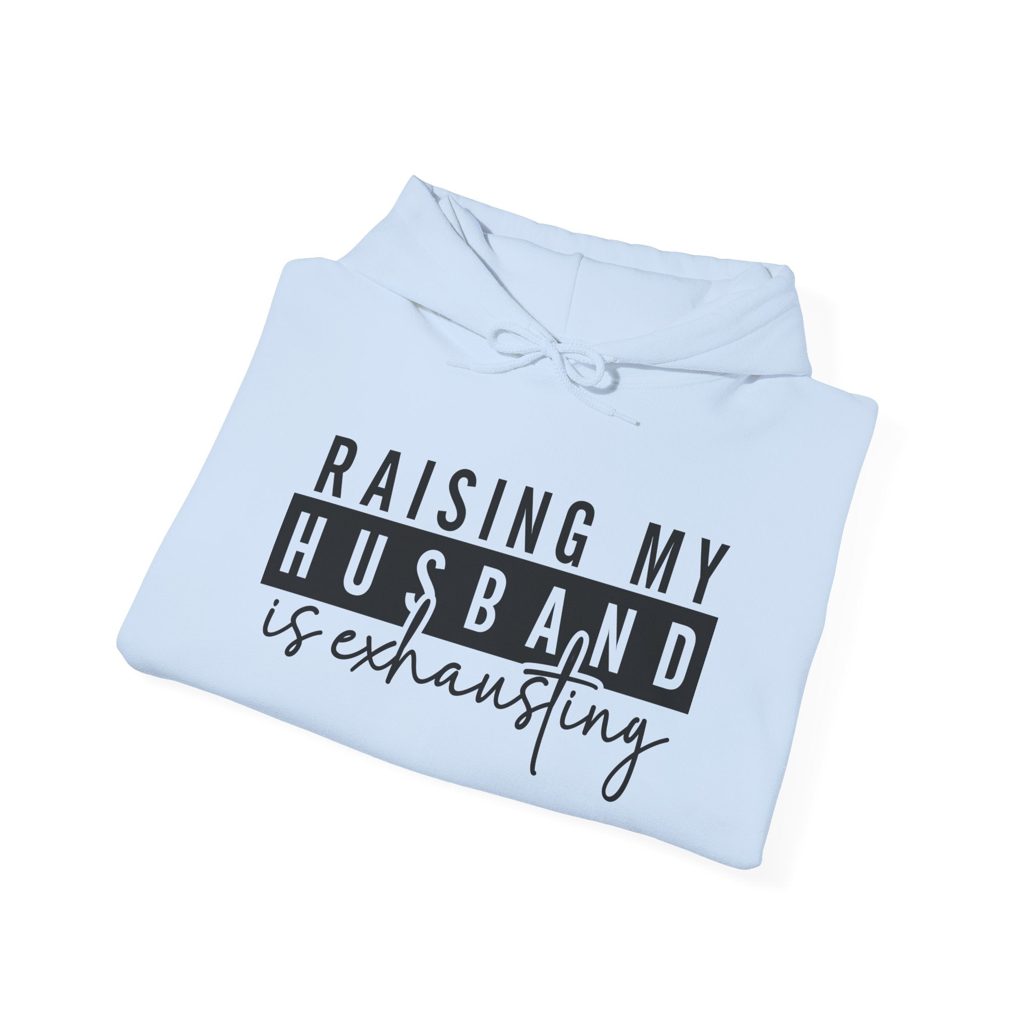 Hoodie - Raising My Husband Is Exhausting Pullover