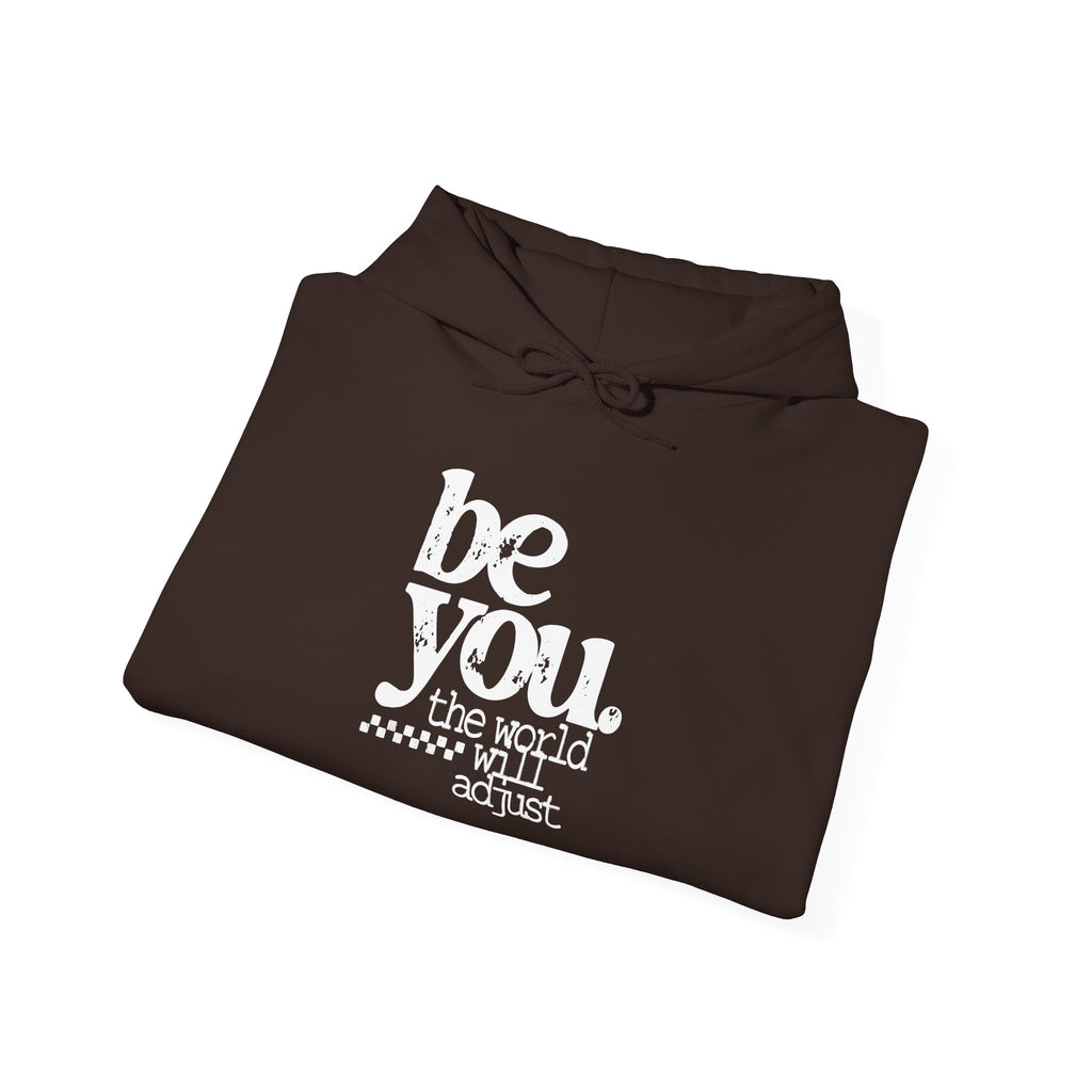 Be You Hoodie — "Be You the World Will Adjust" Inspirational Graphic Hoodie