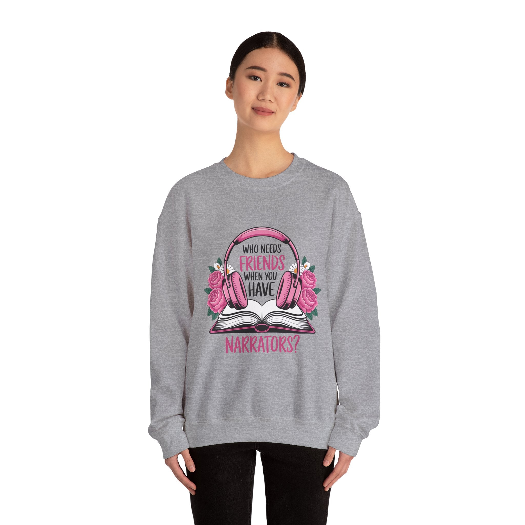 Narrator Lover Sweatshirt — "Who Needs Friends When You Have Narrators?" Audiobook & Bookworm Crewneck
