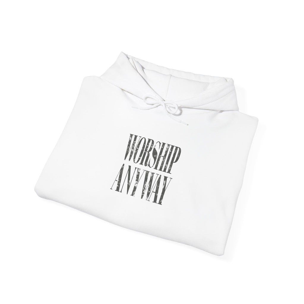 Worship Anyway Hoodie — Inspirational Minimalist Faith Sweatshirt