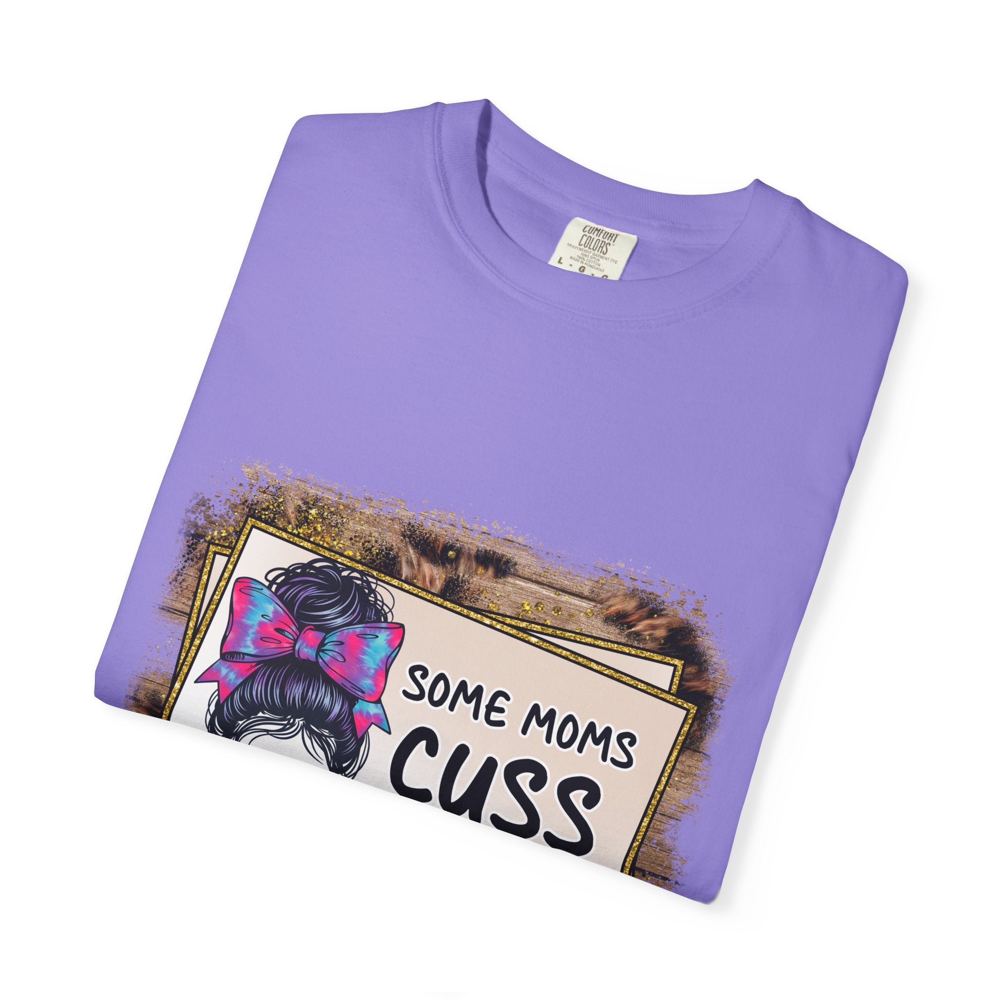 T-Shirt — “Some Moms Cuss Too Much, It’s Me Some Moms” Funny Mom Graphic Tee