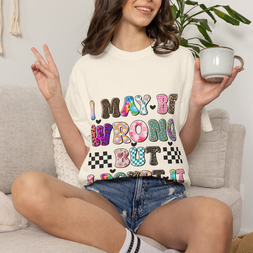 Graphic T-Shirt — “I May Be Wrong But I Doubt It” Colorful Retro Lettering