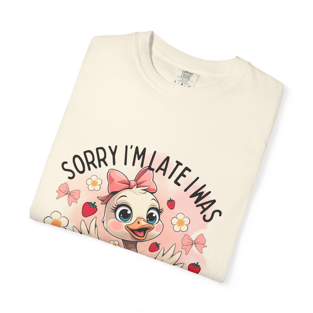 Sorry I'm Late I Was Dilly Dallying T-Shirt