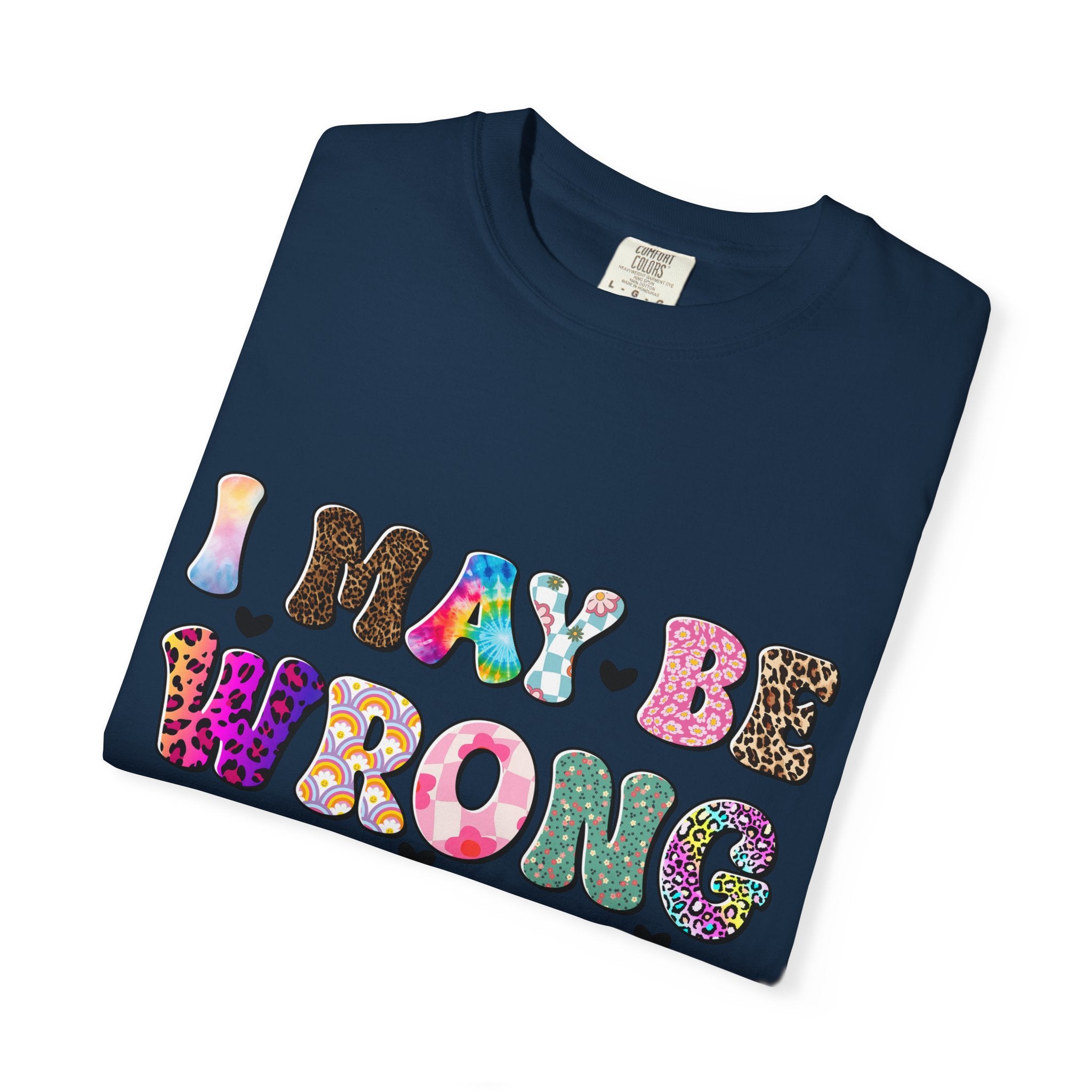 Graphic T-Shirt — “I May Be Wrong But I Doubt It” Colorful Retro Lettering
