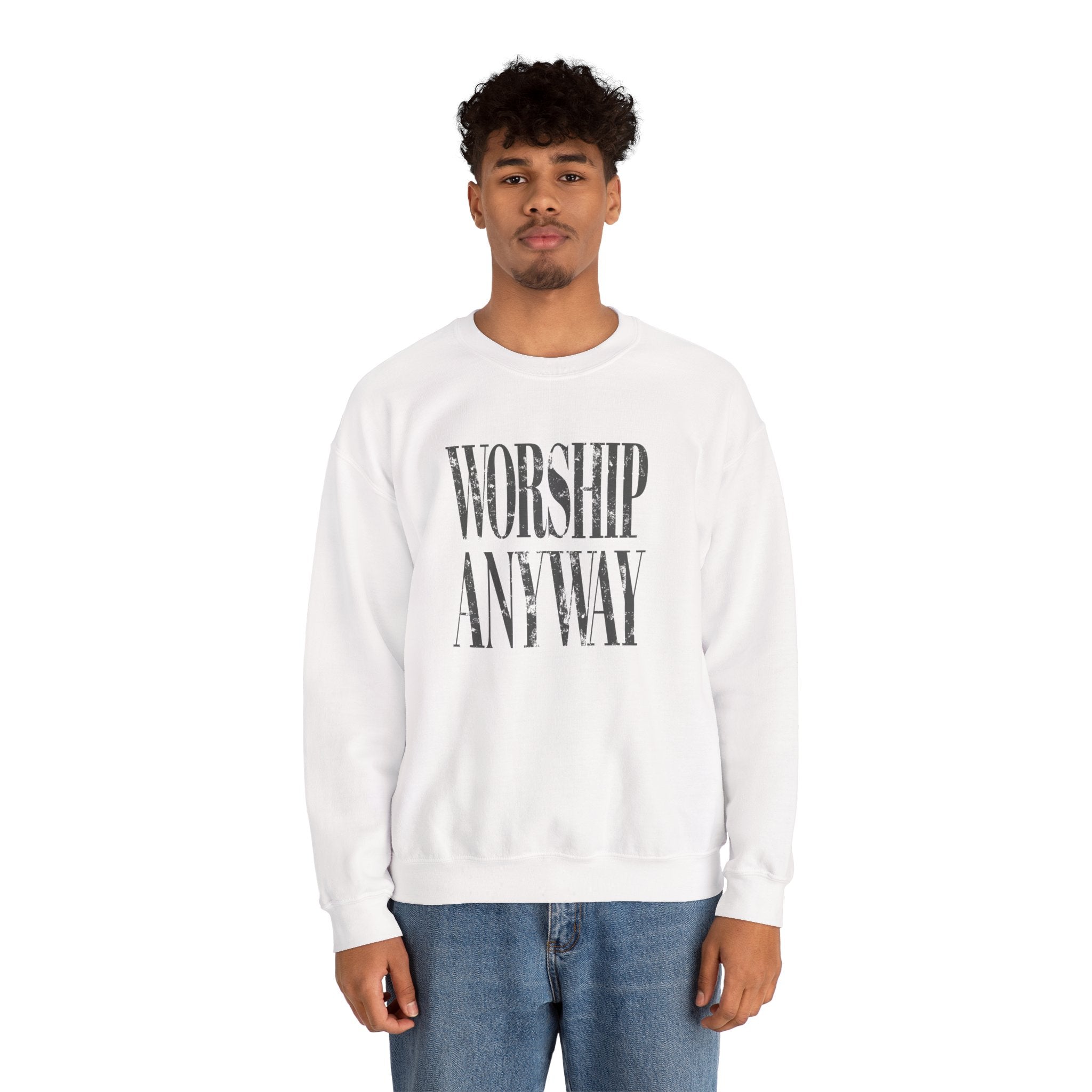 Worship Anyway Crewneck Sweatshirt — Inspirational Faith Graphic Sweatshirt