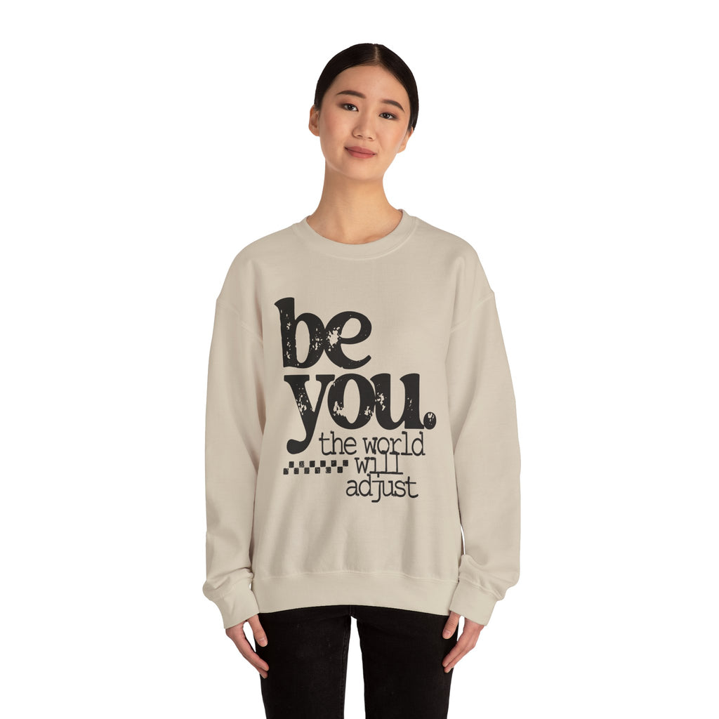Be You Crewneck Sweatshirt – "be you. the world will adjust" Inspirational Pullover