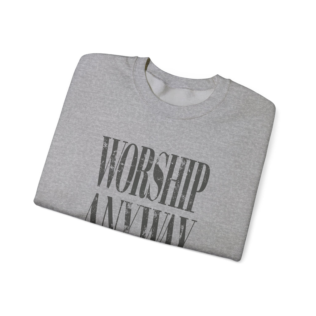 Worship Anyway Crewneck Sweatshirt — Inspirational Faith Graphic Sweatshirt