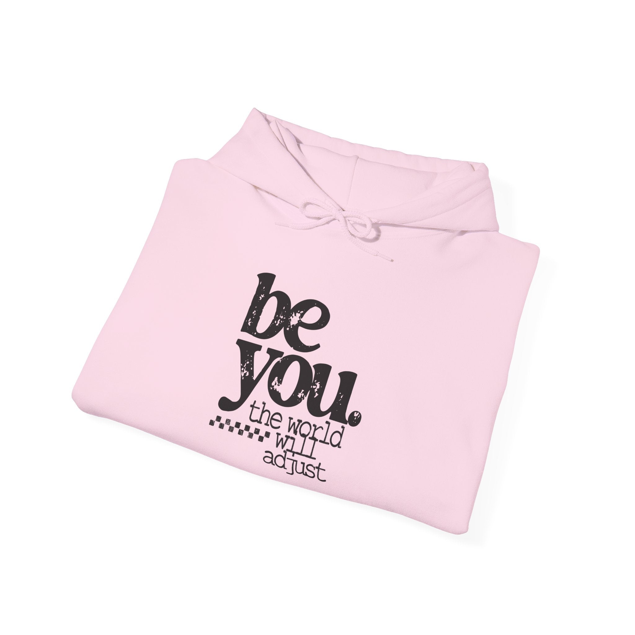 Be You Hoodie - 'Be You. The World Will Adjust.' Inspirational Graphic Hoodie