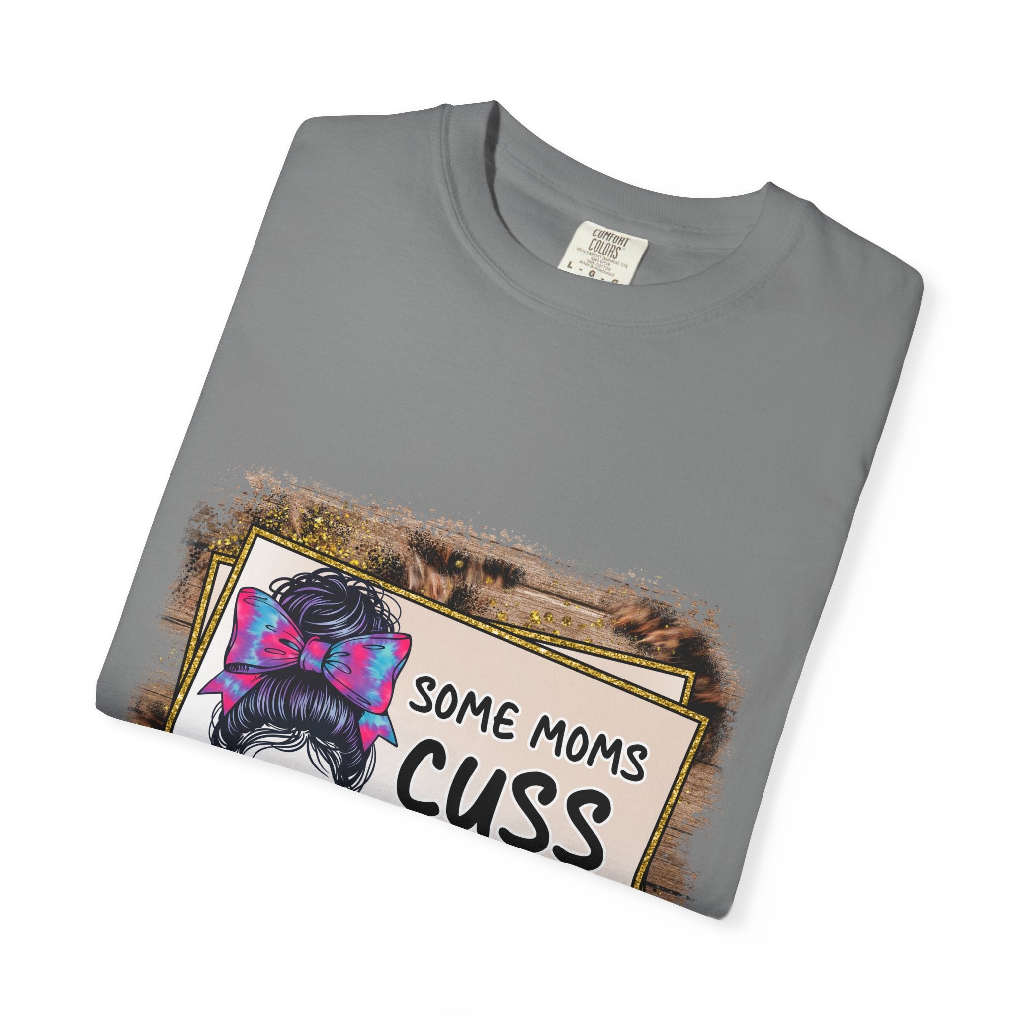 T-Shirt — “Some Moms Cuss Too Much, It’s Me Some Moms” Funny Mom Graphic Tee