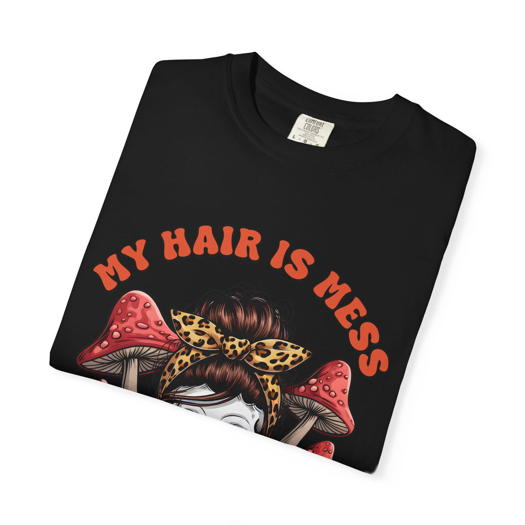 Skull & Mushrooms Graphic T-Shirt — "My Hair Is Mess To Match My Life"