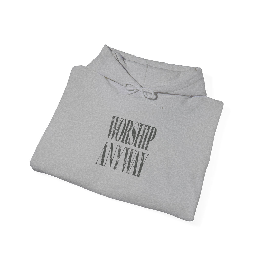 Worship Anyway Hoodie — Inspirational Minimalist Faith Sweatshirt