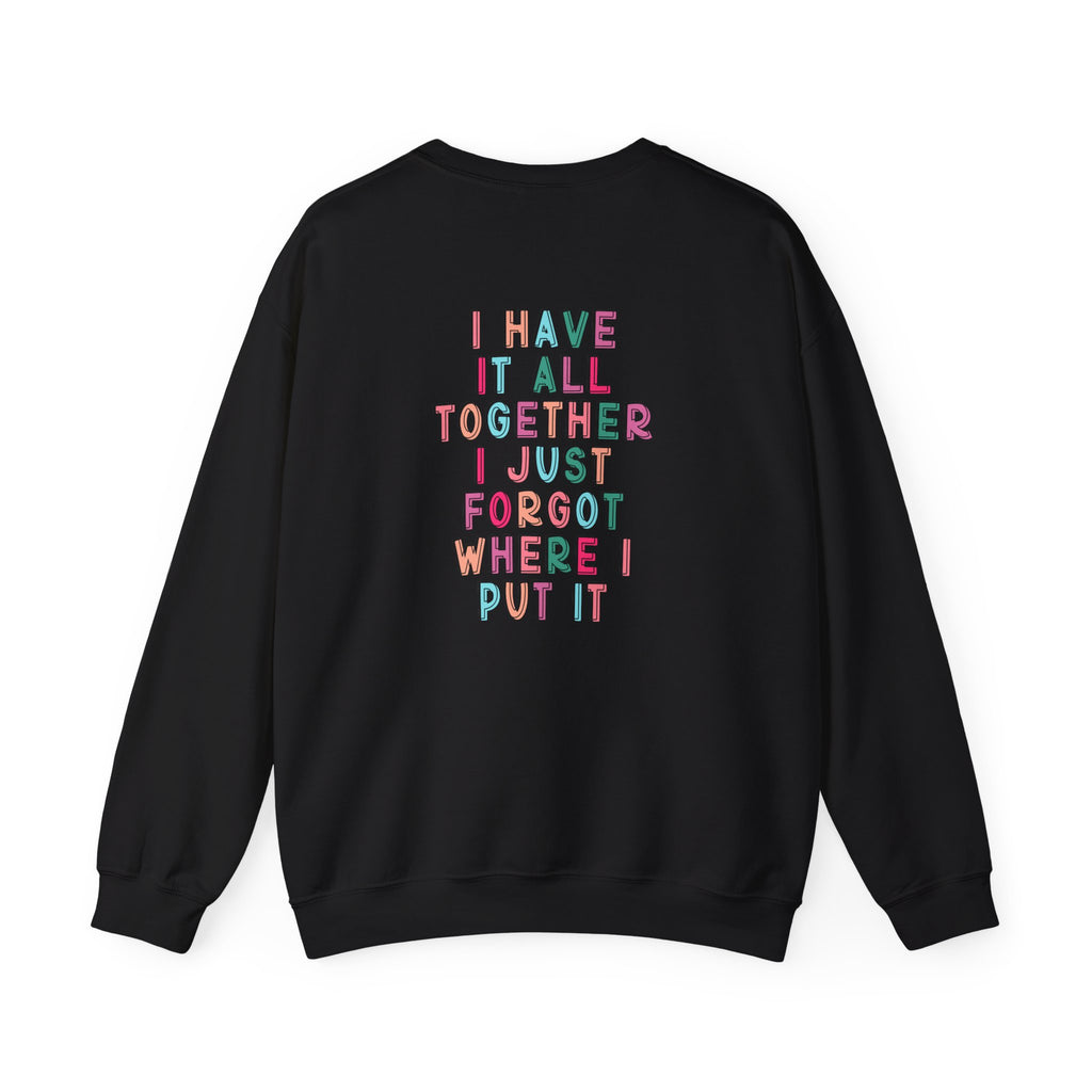 Double-sided Mom Life Crewneck Sweatshirt — "I Have It All Together I Just Forgot Where I Put It"