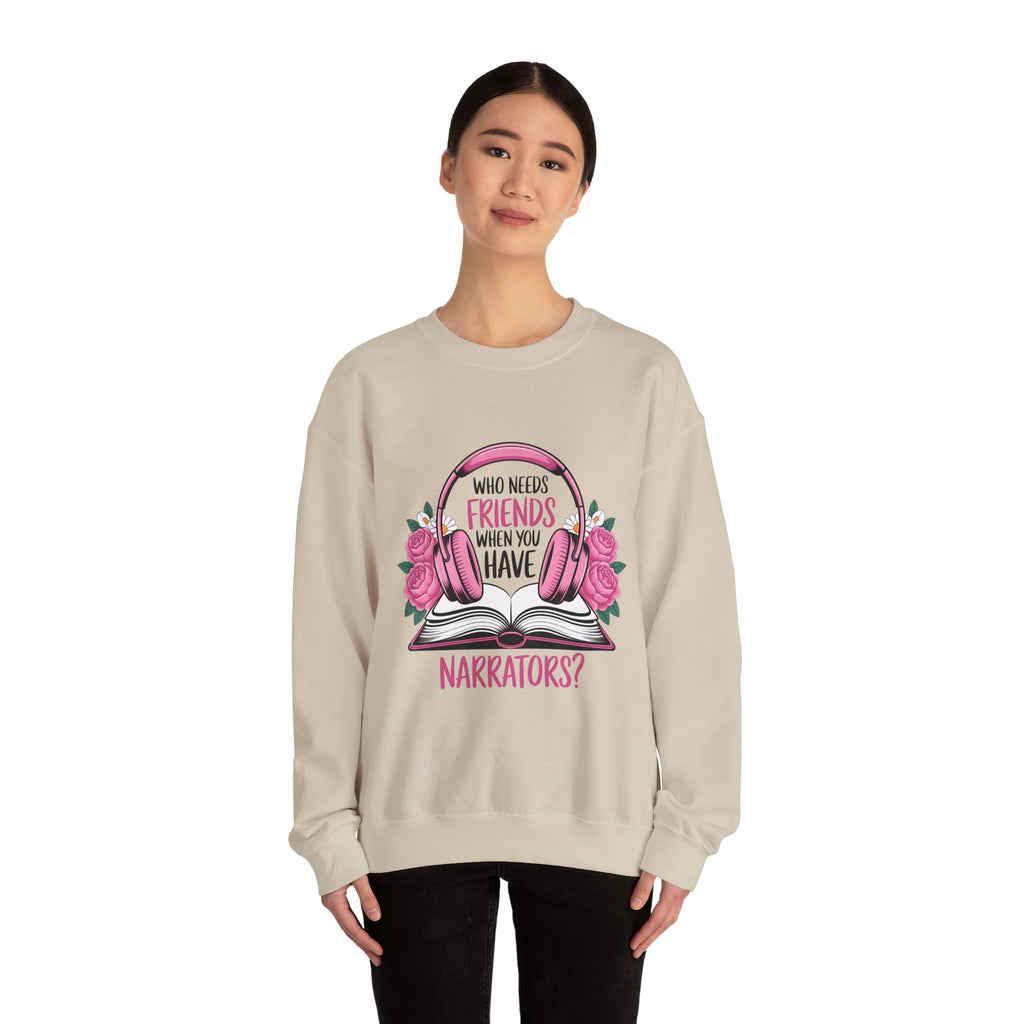 Narrator Lover Sweatshirt — "Who Needs Friends When You Have Narrators?" Audiobook & Bookworm Crewneck