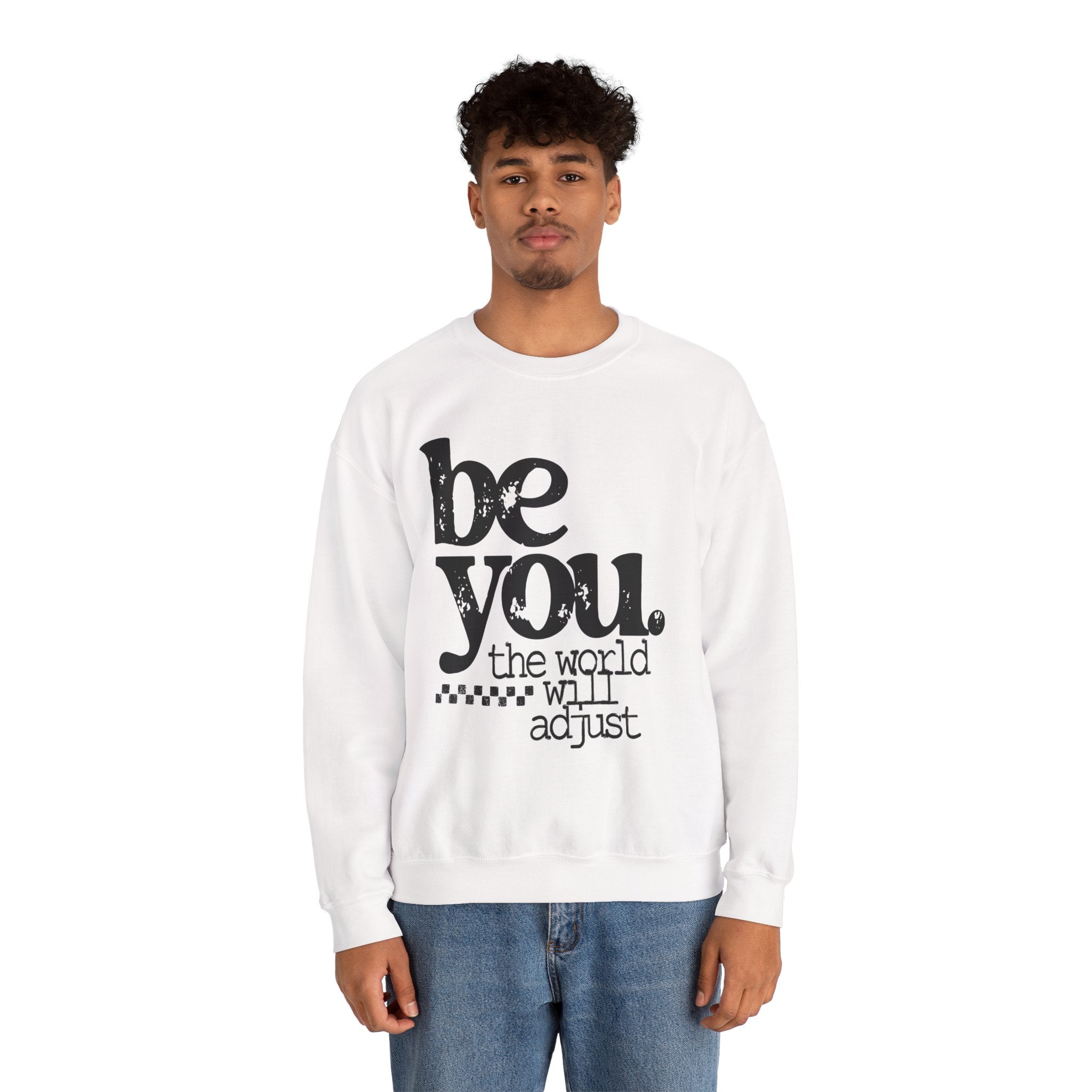 Be You Crewneck Sweatshirt – "be you. the world will adjust" Inspirational Pullover