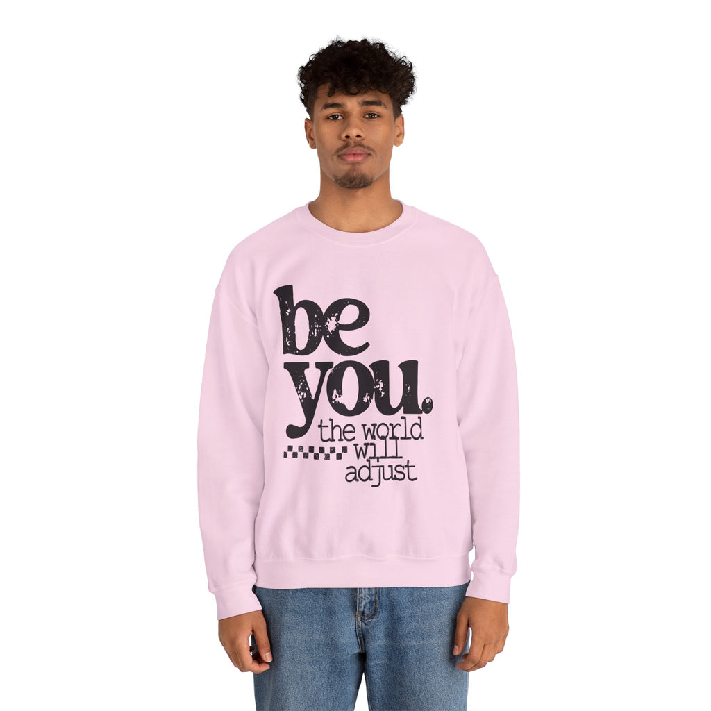 Be You Crewneck Sweatshirt – "be you. the world will adjust" Inspirational Pullover