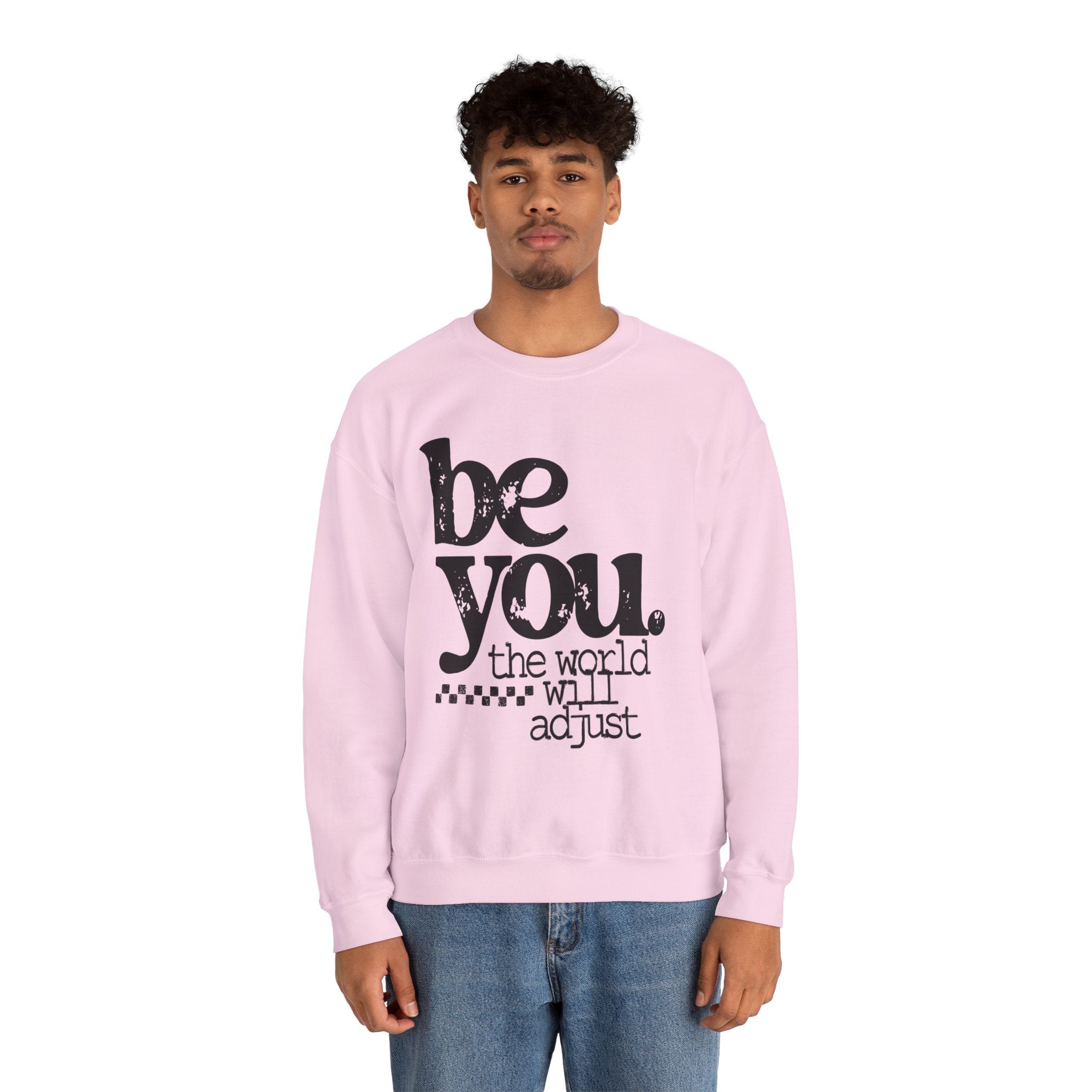 Be You Crewneck Sweatshirt – "be you. the world will adjust" Inspirational Pullover