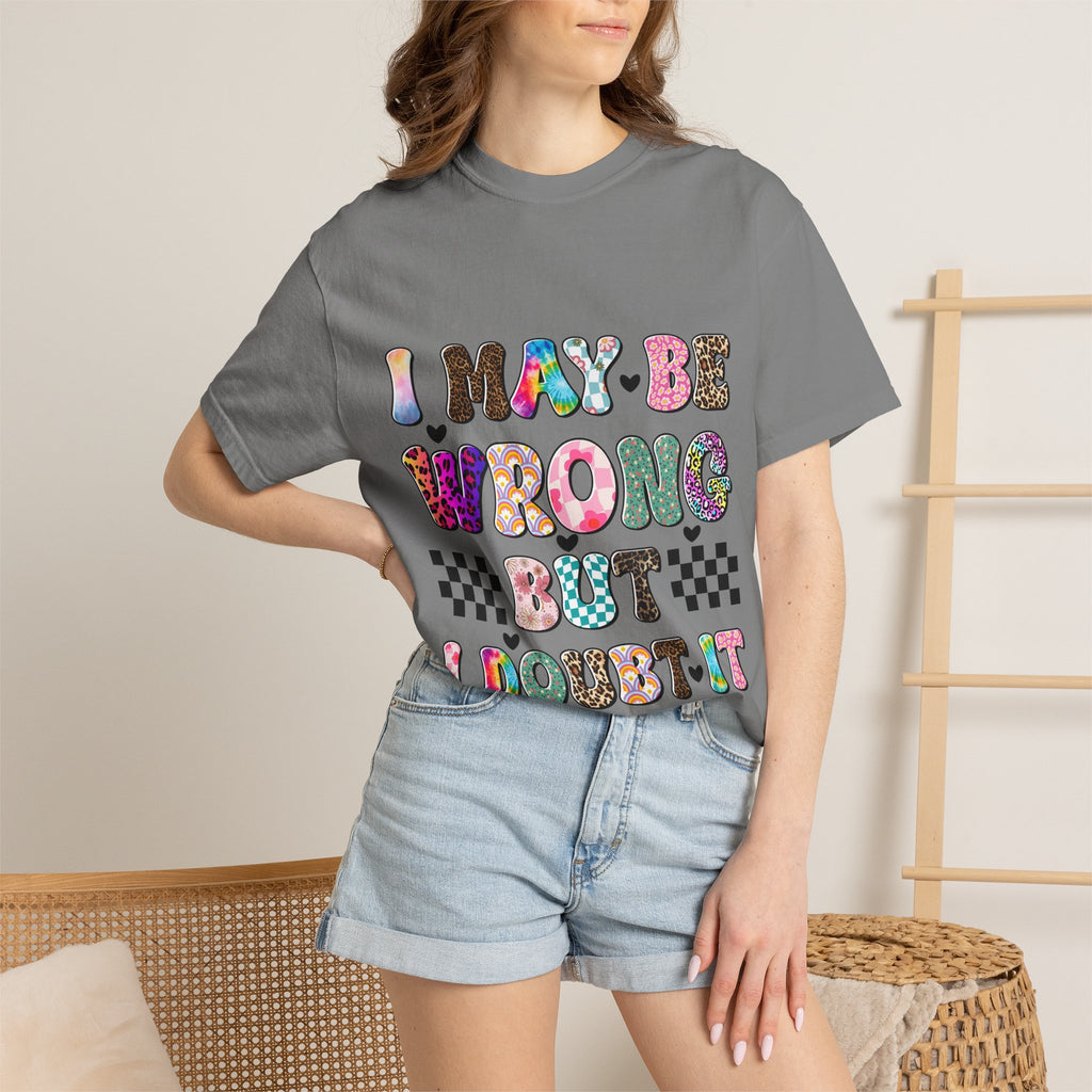 Graphic T-Shirt — “I May Be Wrong But I Doubt It” Colorful Retro Lettering