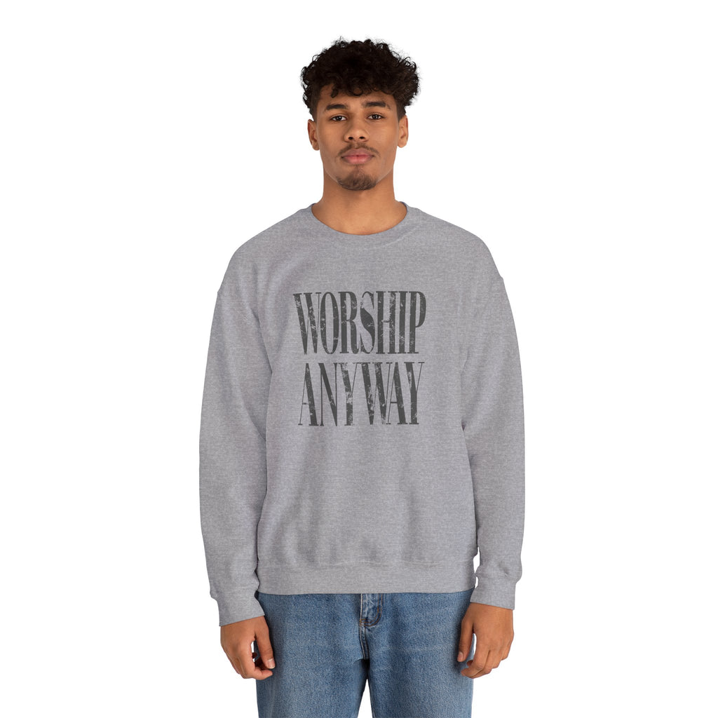 Worship Anyway Crewneck Sweatshirt — Inspirational Faith Graphic Sweatshirt
