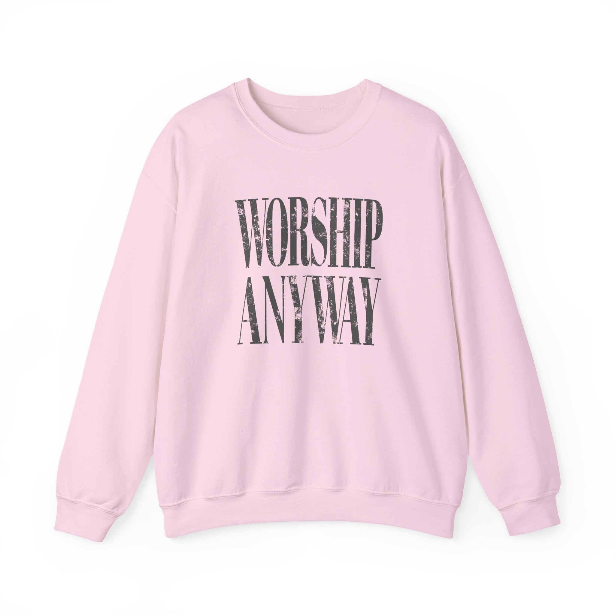 Worship Anyway Crewneck Sweatshirt — Inspirational Faith Graphic Sweatshirt