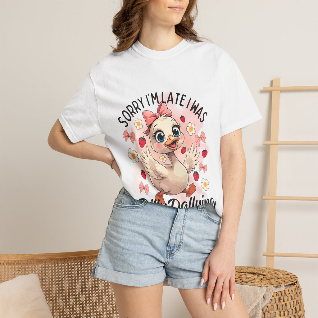 Sorry I'm Late I Was Dilly Dallying T-Shirt