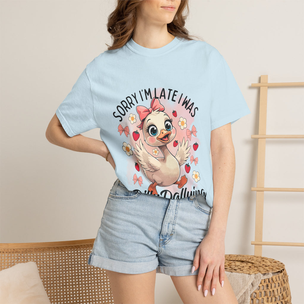Sorry I'm Late I Was Dilly Dallying T-Shirt