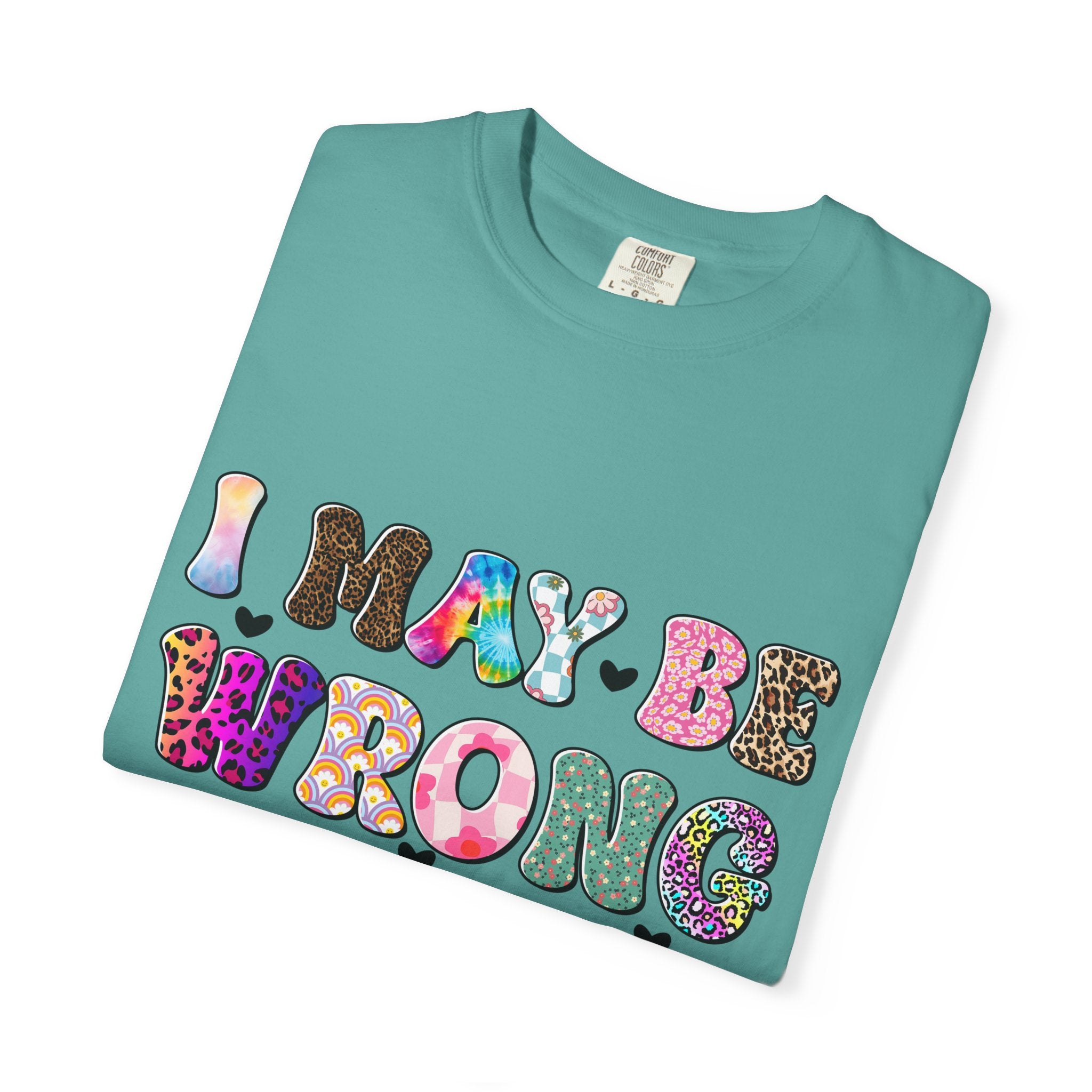 Graphic T-Shirt — “I May Be Wrong But I Doubt It” Colorful Retro Lettering