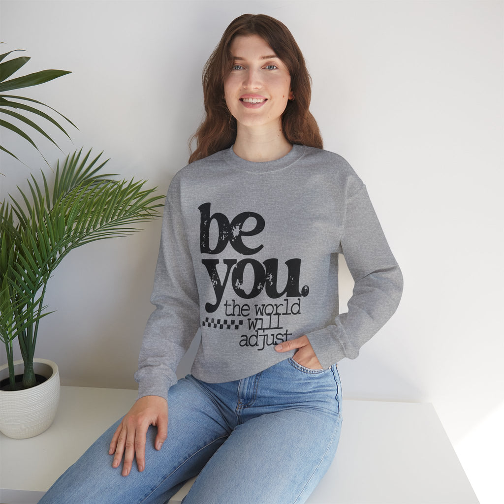 Be You Crewneck Sweatshirt – "be you. the world will adjust" Inspirational Pullover