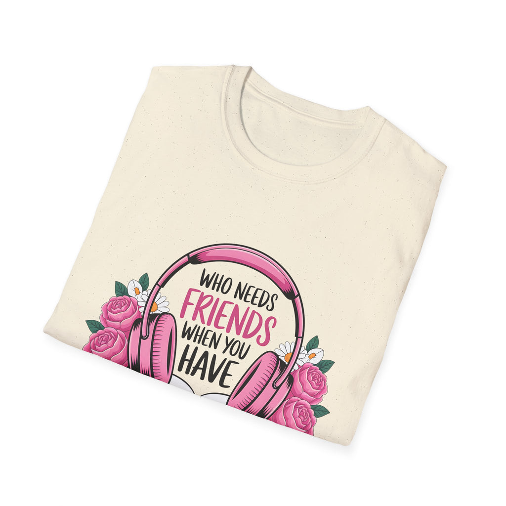 Who Needs Friends When You Have Narrators? T-Shirt — Audiobook & Book Lover Tee