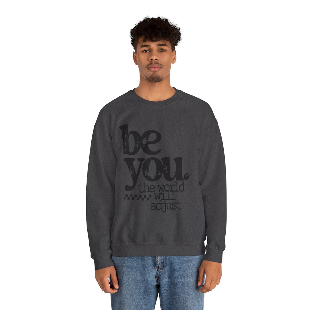 Be You Crewneck Sweatshirt – "be you. the world will adjust" Inspirational Pullover