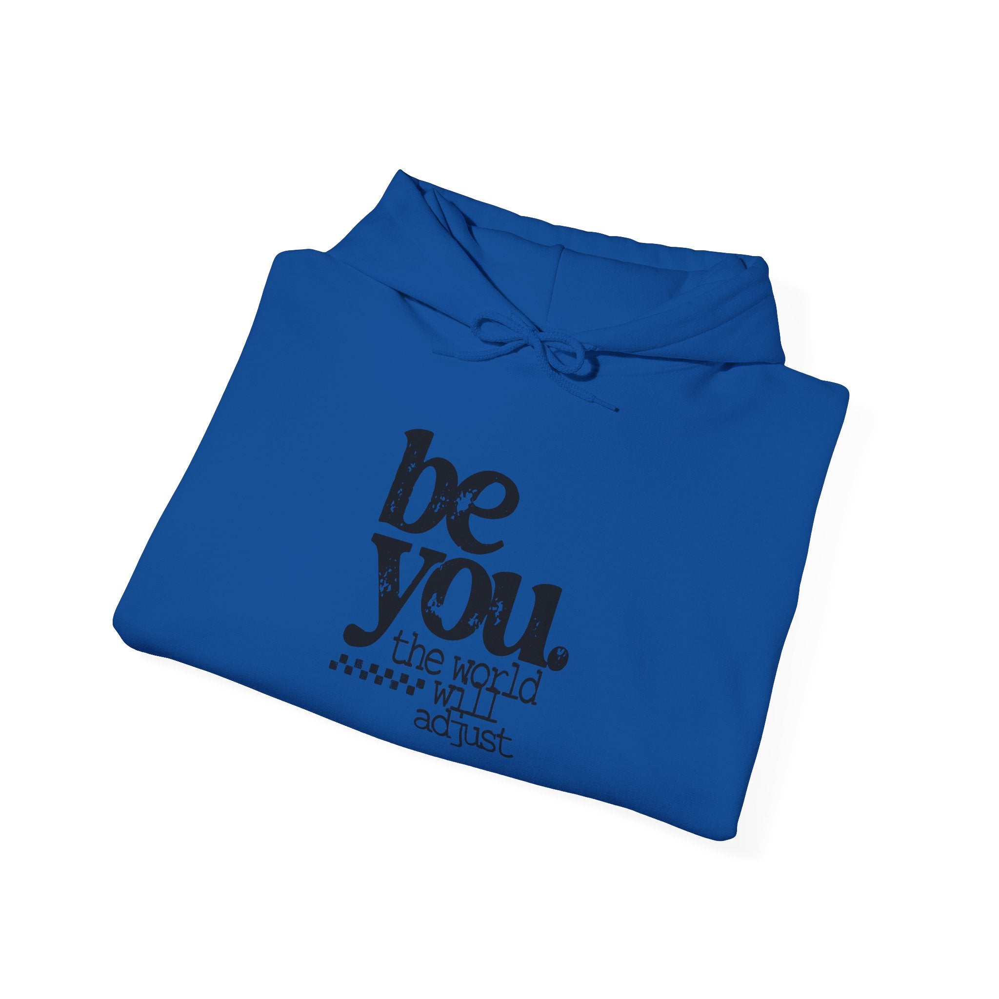 Be You Hoodie - 'Be You. The World Will Adjust.' Inspirational Graphic Hoodie