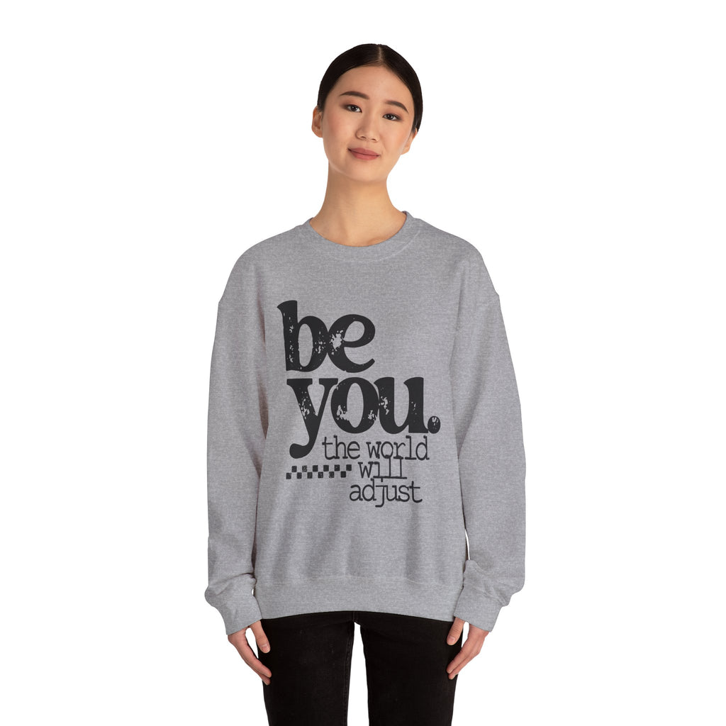 Be You Crewneck Sweatshirt – "be you. the world will adjust" Inspirational Pullover