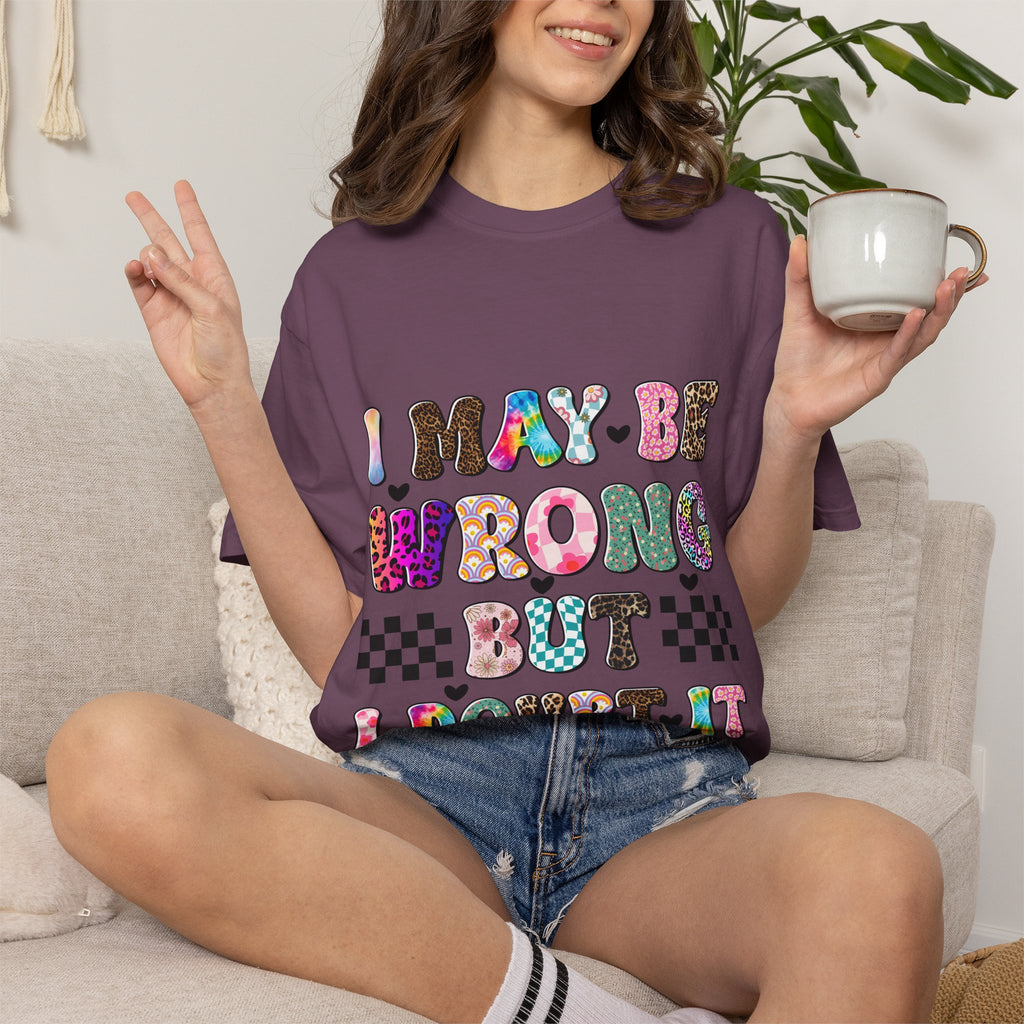 Graphic T-Shirt — “I May Be Wrong But I Doubt It” Colorful Retro Lettering