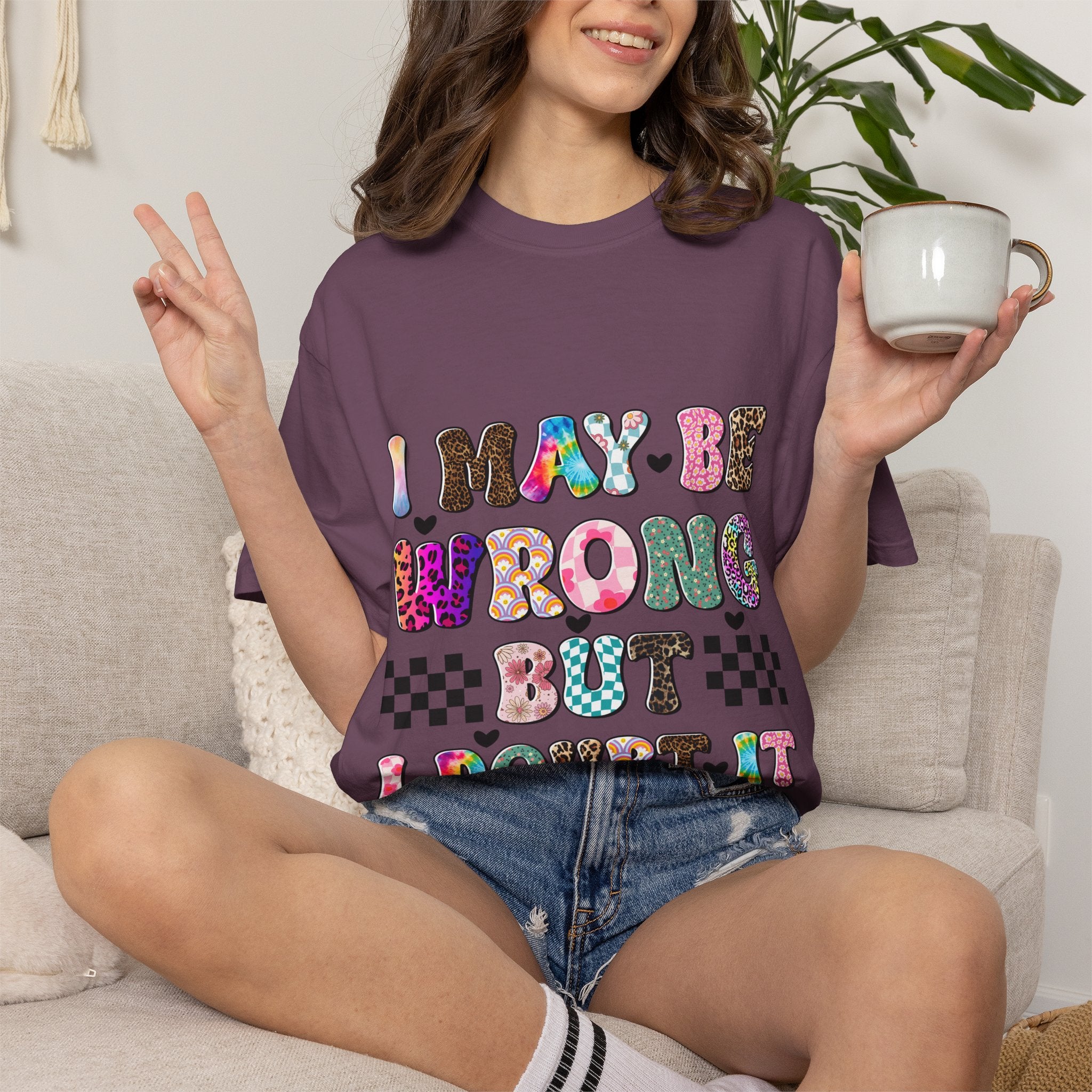 Graphic T-Shirt — “I May Be Wrong But I Doubt It” Colorful Retro Lettering
