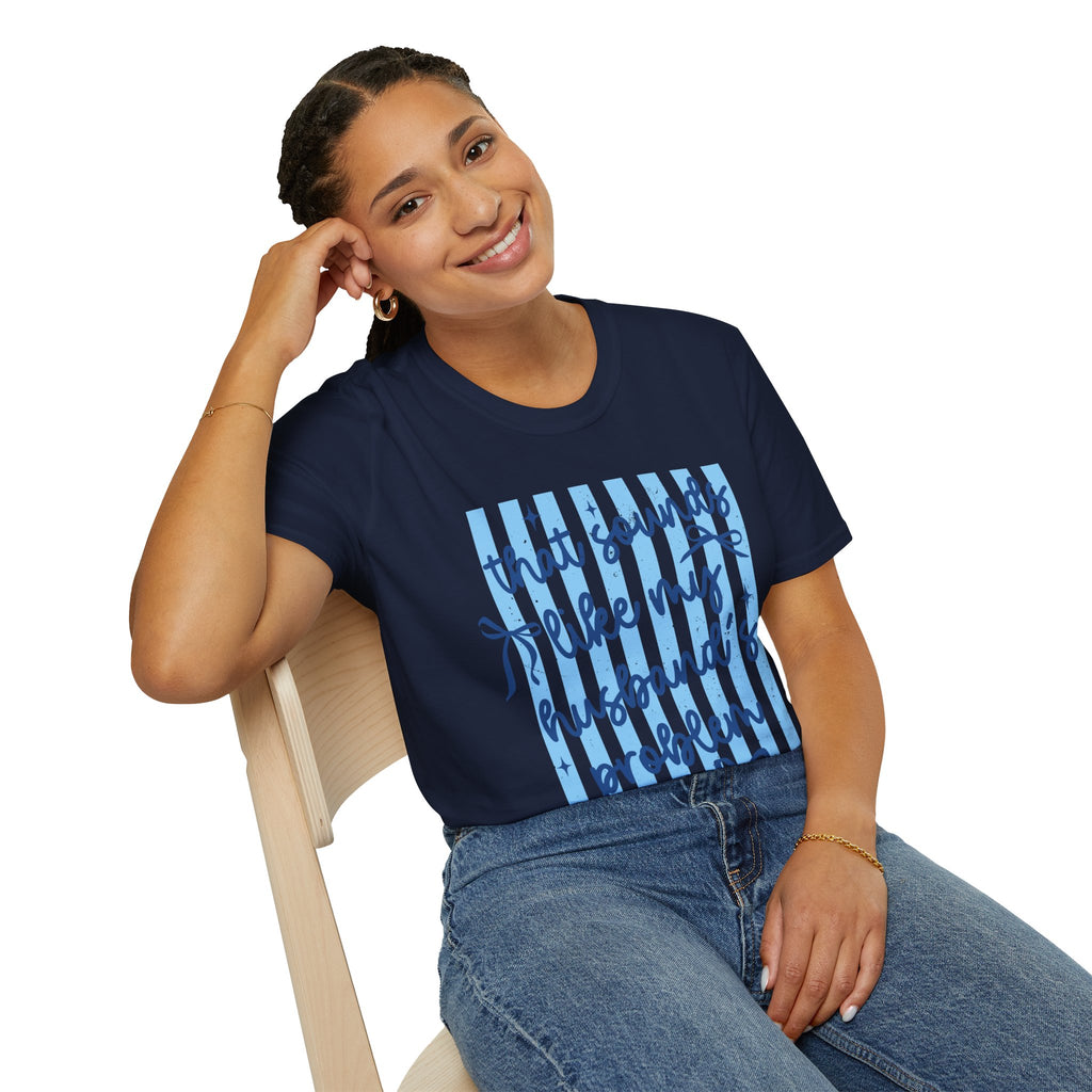 That Sounds Like My Husband's Problem T-Shirt — Funny Wife Graphic Tee